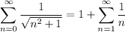 \displaystyle\sum_{n=0}^\infty\frac1{\sqrt{n^2+1}}=1+\sum_{n=1}^\infty\frac1n