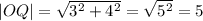\left | OQ \right |=\sqrt{3^2+4^2}=\sqrt{5^2}=5