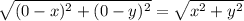 \sqrt{(0-x)^2+(0-y)^2}=\sqrt {x^2+y^2}