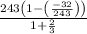 \frac{243\left(1-\left(\frac{-32}{243}\right)\right)}{1+\frac{2}{3}}
