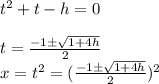 t^2+t-h=0&#10;\\&#10;\\t= \frac{-1\pm \sqrt{1+4h} }{2} &#10;\\x=t^2=(\frac{-1\pm \sqrt{1+4h} }{2} )^2