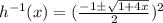 h^{-1}(x)=(\frac{-1\pm \sqrt{1+4x} }{2} )^2