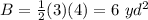 B=\frac{1}{2}(3)(4)=6\ yd^{2}