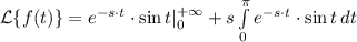 \mathcal {L}\{f(t)\} = e^{-s\cdot t}\cdot \sin t |\limits ^{+\infty}_{0} + s\int\limits^\pi_0 {e^{-s\cdot t}\cdot \sin t} \, dt