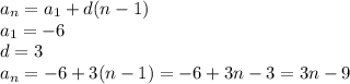 a_n=a_1+d(n-1) \\&#10;a_1=-6 \\ d=3 \\&#10;a_n=-6+3(n-1)=-6+3n-3=3n-9