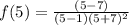 f(5)=\frac{(5-7)}{(5-1)(5+7)^2}