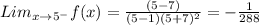 Lim_{x \to 5^-}f(x)=\frac{(5-7)}{(5-1)(5+7)^2}=-\frac{1}{288}
