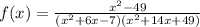 f(x)=\frac{x^2-49}{(x^2+6x-7)(x^2+14x+49)}