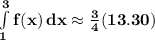 \mathbf{\int\limits^3_1 {f(x)} \, dx \approx \frac{3}{4}(13.30)}