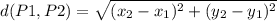 d(P1,P2)=\sqrt{(x_{2} -x_{1})^2 + (y_{2} -y_{1})^2 }
