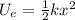 U_e = \frac{1}{2}kx^2