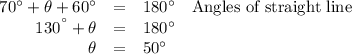 \begin{array}{rcll}70^{\circ} + \theta + 60^{\circ} & = & 180^{\circ} & \text{Angles of straight line}\\130^{^{\circ}} + \theta & = & 180^{\circ}} & \\\theta & = & 50^{\circ} & \\\end{array}