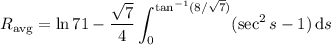 R_{\rm avg}=\displaystyle\ln71-\frac{\sqrt7}4\int_0^{\tan^{-1}(8/\sqrt7)}(\sec^2s-1)\,\mathrm ds