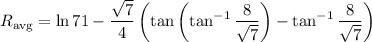 R_{\rm avg}=\displaystyle\ln71-\frac{\sqrt7}4\left(\tan\left(\tan^{-1}\frac8{\sqrt7}\right)-\tan^{-1}\frac8{\sqrt7}\right)