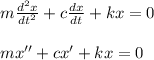 m\frac{d^2x}{dt^2}+c\frac{dx}{dt}+kx=0\\\\mx''+cx'+kx=0