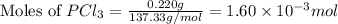 \text{Moles of }PCl_3=\frac{0.220g}{137.33g/mol}=1.60\times 10^{-3}mol