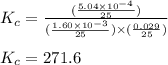 K_c=\frac{(\frac{5.04\times 10^{-4}}{25})}{(\frac{1.60\times 10^{-3}}{25})\times (\frac{0.029}{25})}\\\\K_c=271.6