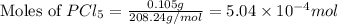\text{Moles of }PCl_5=\frac{0.105g}{208.24g/mol}=5.04\times 10^{-4}mol