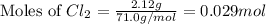\text{Moles of }Cl_2=\frac{2.12g}{71.0g/mol}=0.029mol