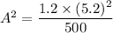 A^2=\dfrac{1.2\times(5.2)^2}{500}