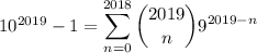 10^{2019}-1=\displaystyle\sum_{n=0}^{2018}\binom{2019}n9^{2019-n}