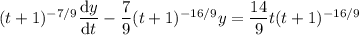 (t+1)^{-7/9}\dfrac{\mathrm dy}{\mathrm dt}-\dfrac79(t+1)^{-16/9}y=\dfrac{14}9t(t+1)^{-16/9}