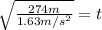 \sqrt{\frac{274m}{1.63m/s^{2}}} = t