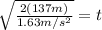 \sqrt{\frac{2(137m)}{1.63m/s^{2}}} = t