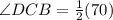 \angle DCB=\frac{1}{2}(70)