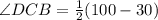 \angle DCB=\frac{1}{2}(100-30)
