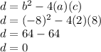 d = b ^ 2-4 (a) (c)\\d = (- 8) ^ 2-4 (2) (8)\\d = 64-64\\d = 0