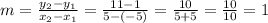 m = \frac{y_{2} - y_{1}}{x_{2} - x_{1}} = \frac{11 - 1}{5 - (-5)} = \frac{10}{5 + 5} = \frac{10}{10} = 1