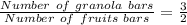 \frac{Number\ of\ granola\ bars}{Number\ of\ fruits\ bars} = \frac{3}{2}