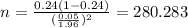 n=\frac{0.24(1-0.24)}{(\frac{0.05}{1.96})^2}=280.283