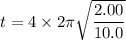 t=4\times2\pi\sqrt{\dfrac{2.00}{10.0}}
