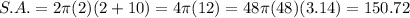 S.A.=2\pi(2)(2+10)=4\pi(12)=48\pi\qpprox(48)(3.14)=150.72