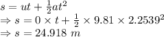 s=ut+\frac{1}{2}at^2\\\Rightarrow s=0\times t+\frac{1}{2}\times 9.81\times 2.2539^2\\\Rightarrow s=24.918\ m