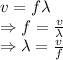 v=f\lambda\\\Rightarrow f=\frac{v}{\lambda}\\\Rightarrow \lambda=\frac{v}{f}