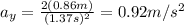 a_y=\frac{2(0.86m)}{(1.37s)^2}=0.92m/s^2