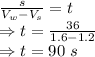 \frac{s}{V_w-V_s}=t\\\Rightarrow t=\frac{36}{1.6-1.2}\\\Rightarrow t=90\ s