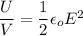 \dfrac{U}{V}=\dfrac{1}{2}\epsilon_o E^2