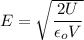 E=\sqrt{\dfrac{2U}{\epsilon_o V}}