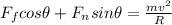 F_f cos\theta + F_n sin\theta = \frac{mv^2}{R}
