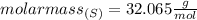 molarmass_{(S)}=32.065 \frac{g}{mol}