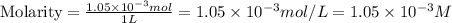 \text{Molarity}=\frac{1.05\times 10^{-3}mol}{1L}=1.05\times 10^{-3}mol/L=1.05\times 10^{-3}M