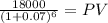 \frac{18000}{(1 + 0.07)^{6} } = PV