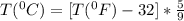T(^0C) = [T(^0F) - 32] * \frac{5}{9}