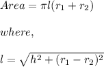 Area=\pi l(r_1+r_2)\\\\where,\\\\l=\sqrt{h^2+(r_1-r_2)^2