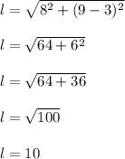 l=\sqrt{8^2+(9-3)^2}\\\\l=\sqrt{64+6^2}\\\\l=\sqrt{64+36}\\\\l=\sqrt{100}\\\\l=10