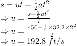 s=ut+\frac{1}{2}at^2\\\Rightarrow u=\frac{s-\frac{1}{2}at^2}{t}\\\Rightarrow u=\frac{450-\frac{1}{2}\times 32.2\times 2^2}{2}\\\Rightarrow u=192.8\ ft/s